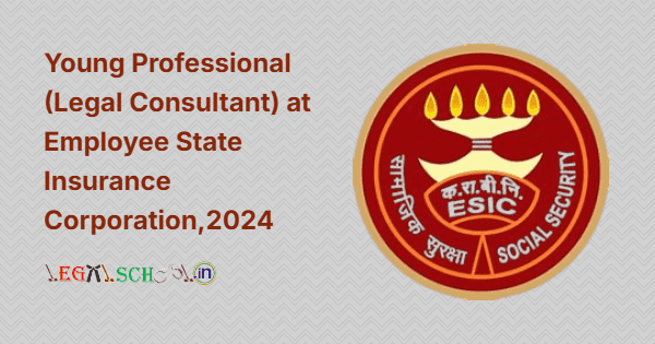 Young Professional at ESIC: Legal Consultant at ESIC 2024