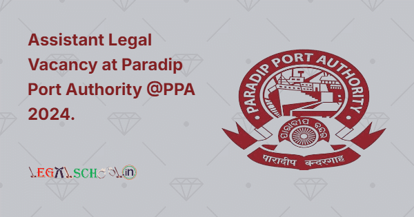 Assistant Legal Vacancy at Paradip Port Authority @PPA 2024