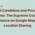 Bail Conditions and Privacy Rights The Supreme Court's Stance on Google Maps Location Sharing