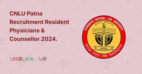CNLU Patna Recruitment Resident Physicians & Counsellor 2024.