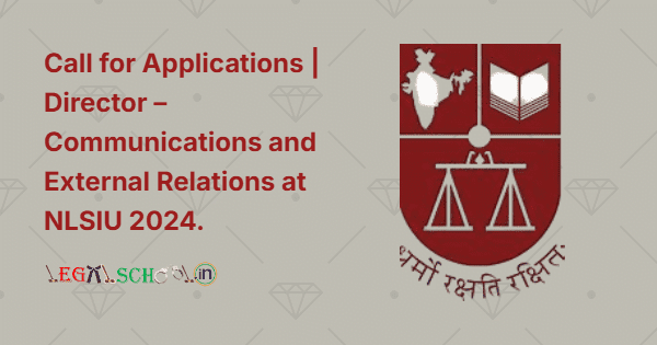 Call for Applications Director – Communications and External Relations at NLSIU 2024