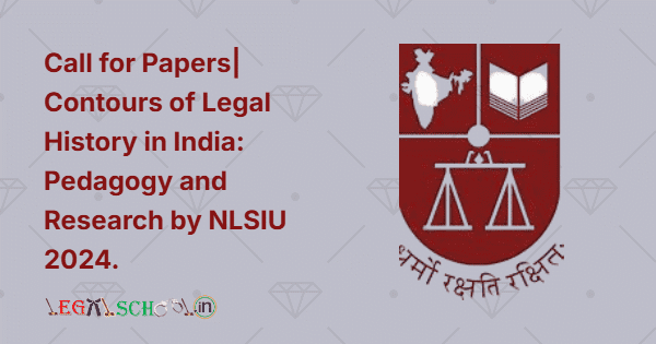 Call for Papers Contours of Legal History in India Pedagogy and Research by NLSIU 2024