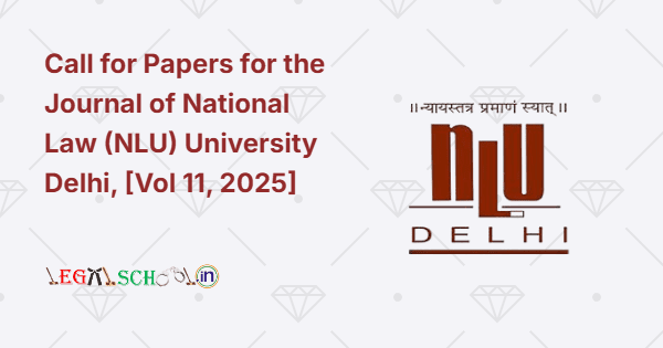 Call for Papers for the Journal of National Law (NLU) University Delhi, [Vol 11, 2025]