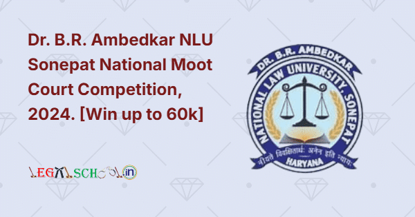 Dr. B.R. Ambedkar NLU Sonepat National Moot Court Competition, 2024.
