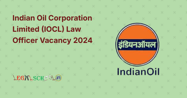 Indian Oil Corporation Limited (IOCL) Law Officer Vacancy 2024