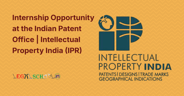 Internship Opportunity at the Indian Patent Office Intellectual Property India (IPR)
