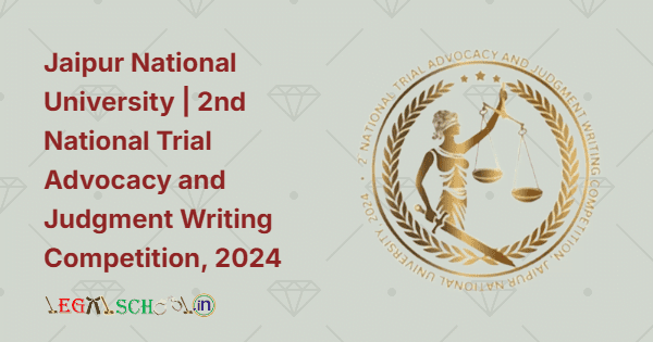 Jaipur National University 2nd National Trial Advocacy and Judgment Writing Competition, 2024