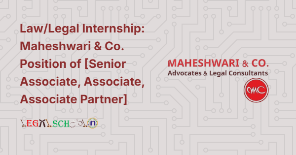 LawLegal Internship Maheshwari & Co. Position of [Senior Associate, Associate, Associate Partner]