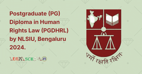 Postgraduate (PG) Diploma in Human Rights Law (PGDHRL) by NLSIU, Bengaluru 2024.