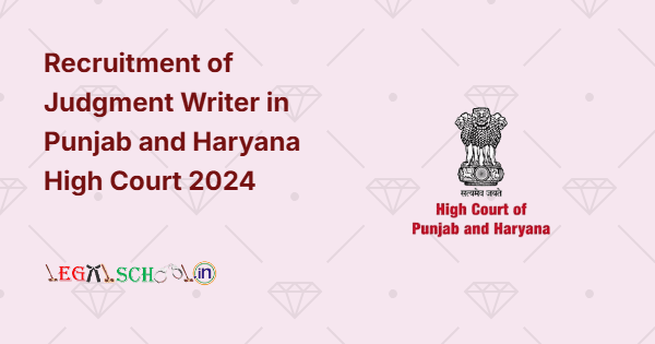Recruitment of Judgment Writer in Punjab and Haryana High Court 2024