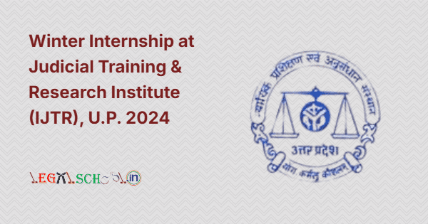 Winter Internship at Judicial Training & Research Institute (IJTR), U.P. 2024