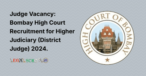 Judge Vacancy: Bombay High Court Recruitment for Higher Judiciary (District Judge) 2024.