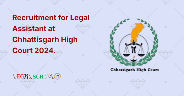 Recruitment for Legal Assistant at Chhattisgarh High Court 2024