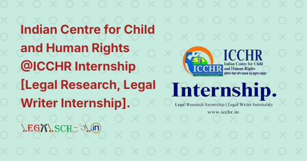Indian Centre for Child and Human Rights @ICCHR Internship [Legal Research, Legal Writer Internship]