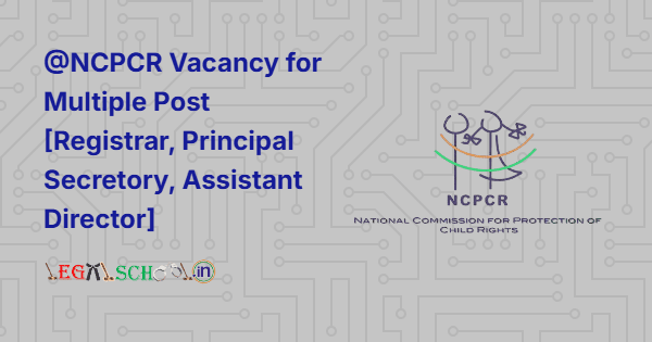 @NCPCR Vacancy for Multiple Post [Registrar, Principal Secretory, Assistant Director]