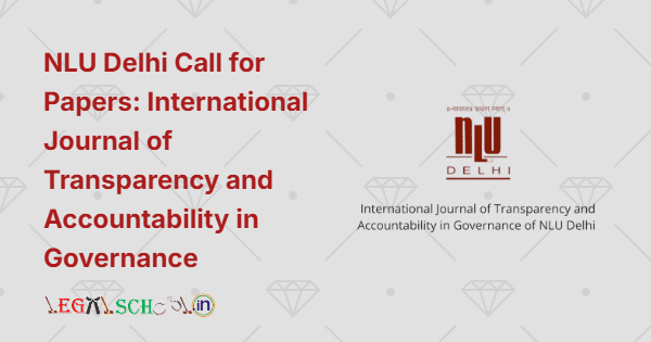 NLU Delhi Call for Research Papers: International Journal of Transparency and Accountability in Governance