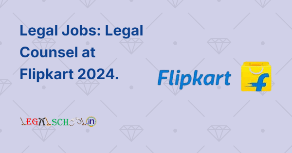Legal Jobs: Legal Counsel at Flipkart 2024