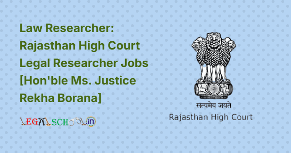 Law Researcher: Rajasthan High Court Legal Researcher Jobs [Hon'ble Ms. Justice Rekha Borana]