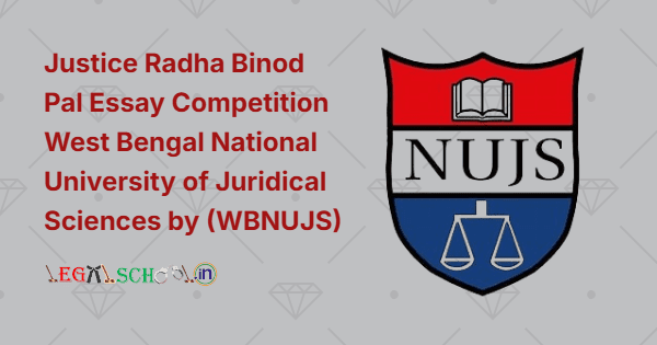 Justice Radha Binod Pal Essay Competition West Bengal National University of Juridical Sciences by (WBNUJS)