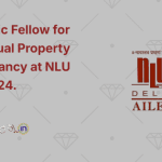 Academic Fellow for Intellectual Property Law Vacancy at NLU Delhi 2024