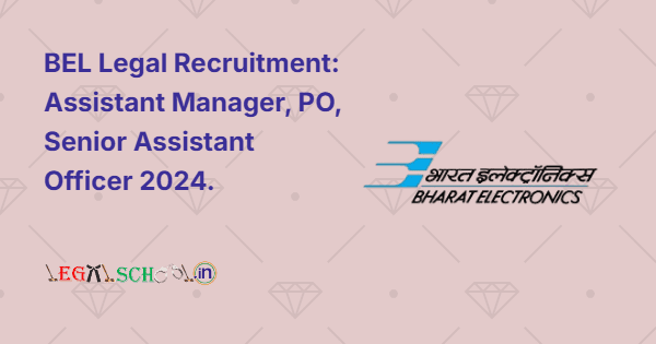 BEL Legal Recruitment Assistant Manager, PO, Senior Assistant Officer 2024.