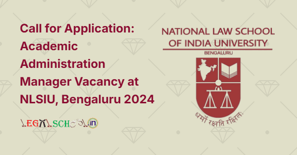 Call for Application Academic Administration Manager Vacancy at NLSIU, Bengaluru 2024