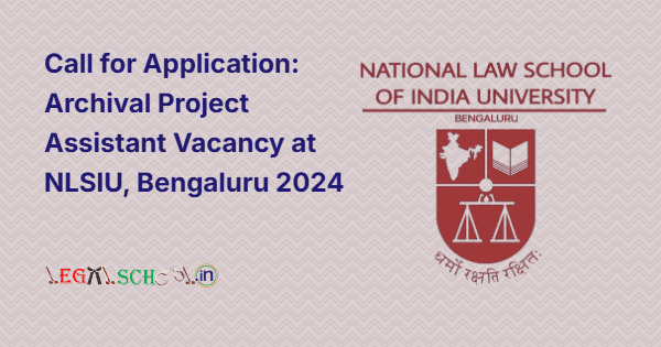 Call for Application Archival Project Assistant Vacancy at NLSIU, Bengaluru 2024