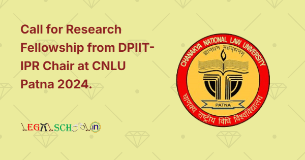 Call for Research Fellowship from DPIIT-IPR Chair at CNLU Patna 2024.