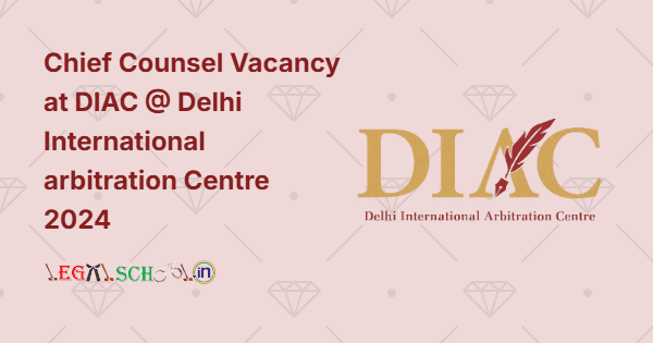 Chief Counsel Vacancy at DIAC @ Delhi International arbitration Centre 2024