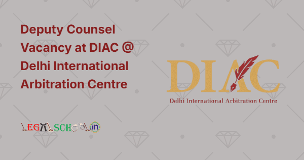 Deputy Counsel Vacancy at DIAC @ Delhi International Arbitration Centre