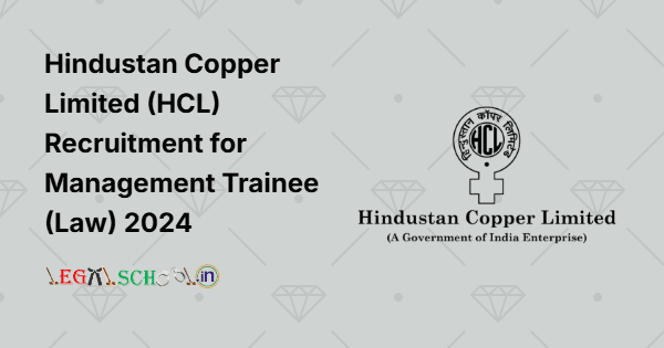 Hindustan Copper Limited (HCL) Recruitment for Management Trainee (Law) 2024
