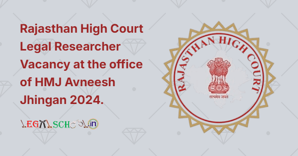 Rajasthan High Court Legal Researcher Vacancy at the office of HMJ Avneesh Jhingan