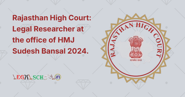 Rajasthan High Court Legal Researcher at the office of HMJ Sudesh Bansal 2024