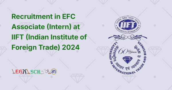 Recruitment in EFC Associate (Intern) at IIFT (Indian Institute of Foreign Trade) 2024