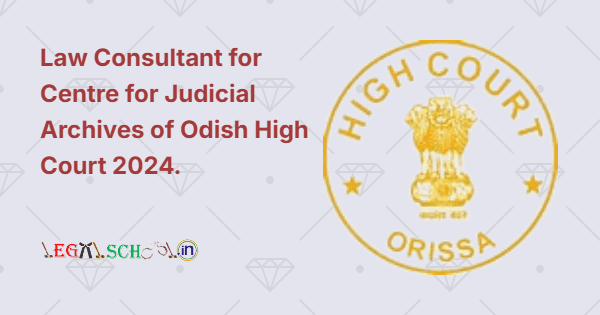 Law Consultant for Centre for Judicial Archives of Odish High Court