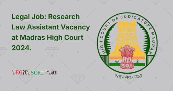 Legal Job: Research Law Assistant Vacancy at Madras High Court 2024.