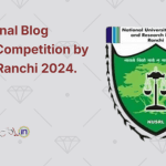 1st National Blog Writing Competition by NUSRL, Ranchi 2024