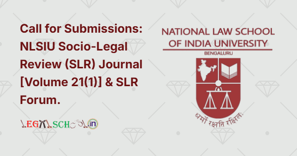 Call for Submissions NLSIU Socio-Legal Review (SLR) Journal [Volume 21(1)] & SLR Forum