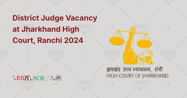 District Judge Vacancy at Jharkhand High Court, Ranchi 2024