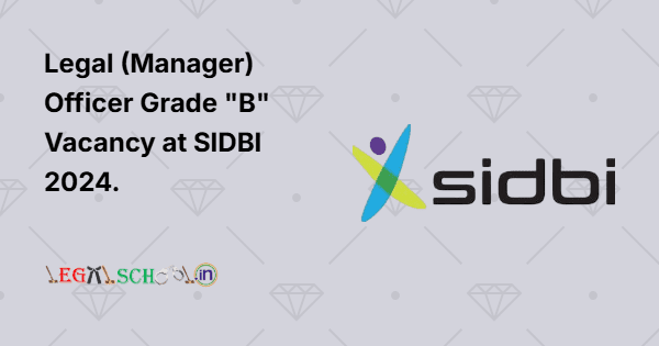 Legal (Manager) Officer Grade B Vacancy at SIDBI 2024