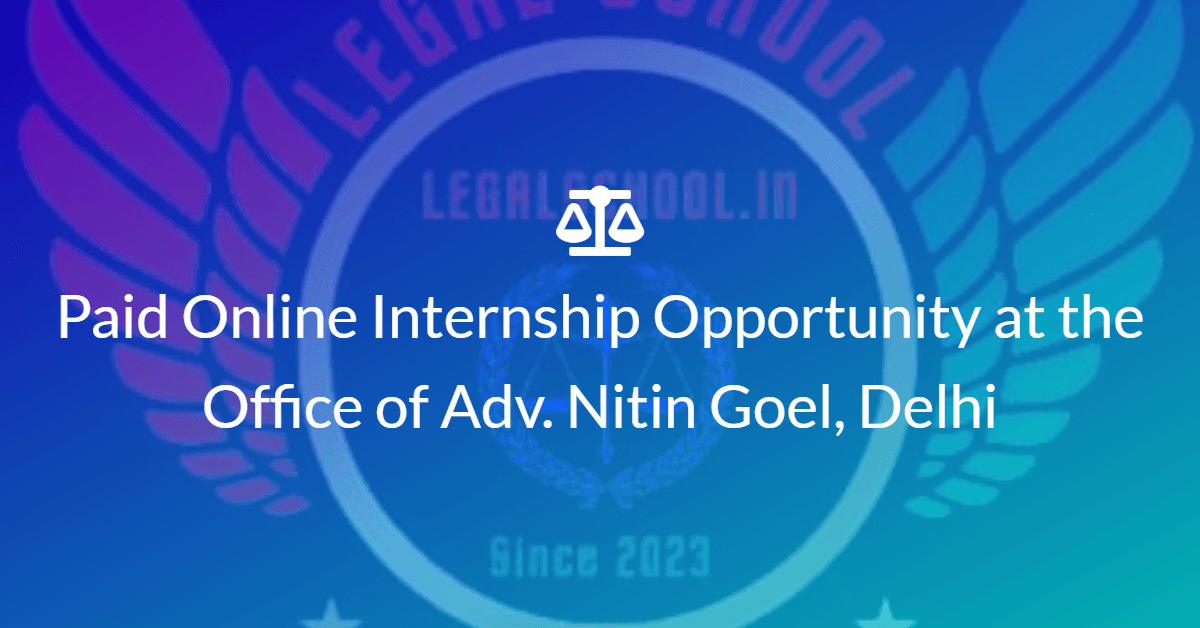 Paid Online Internship Opportunity at the Office of Adv. Nitin Goel, Delhi