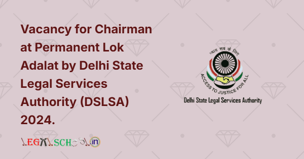 Vacancy for Chairman at Permanent Lok Adalat by Delhi State Legal Services Authority (DSLSA) 2024.