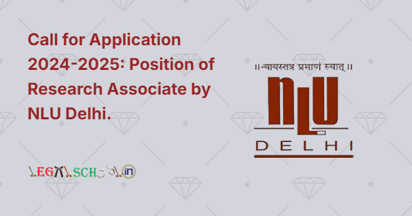 Call for Application 2024-2025 Position of Research Associate by NLU Delhi