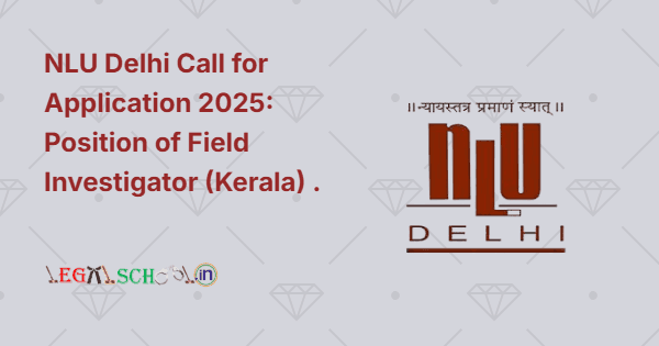 NLU Delhi Call for Application 2025 Position of Field Investigator (Kerala)