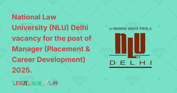 National Law University (NLU) Delhi vacancy for the post of Manager (Placement & Career Development) 2025