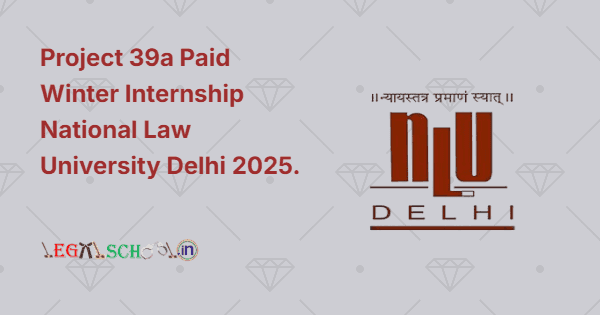 Project 39a Paid Winter Internship National Law University Delhi 2025