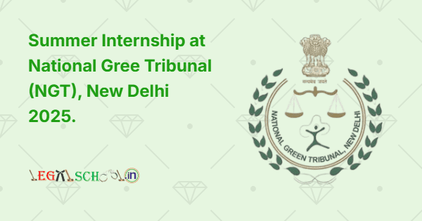 Summer Internship at National Gree Tribunal (NGT), New Delhi 2025.