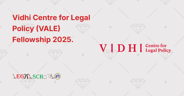 Vidhi Centre for Legal Policy (VALE) Fellowship 2025