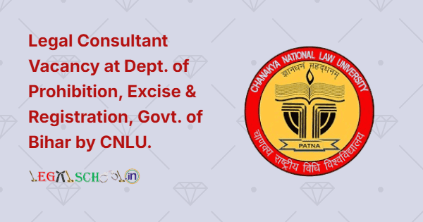 Legal Consultant Vacancy at Dept. of Prohibition, Excise & Registration, Govt. of Bihar by CNLU