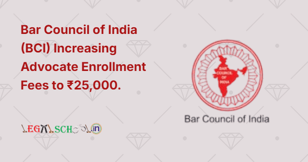 Bar Council of India (BCI) Increasing Advocate Enrollment Fees to ₹25,000